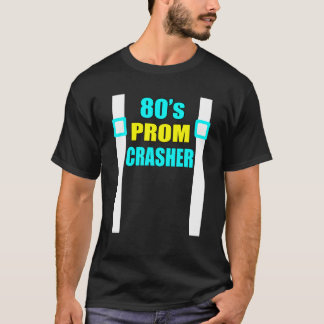 80S Prom Crasher Funny 80S Throwback Party T-Shirt
