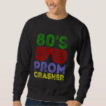 80's Prom Crasher Funny Prom Party Retro Vintage Sweatshirt<br><div class="desc">80's Prom Crasher Funny Prom Party Retro Vintage</div>