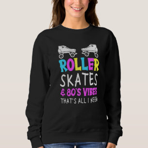 80's Skates For A Roller Skater Sweatshirt