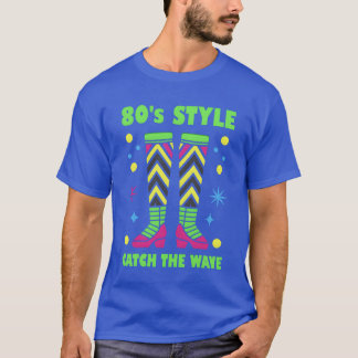 80s Style Leg warmers Catchhe Wave gift T-Shirt