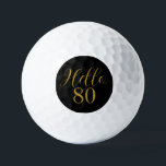 80th Birthday Black Gold Birthday Golf Balls<br><div class="desc">Elegant black and gold 80th birthday design. This modern typography design is in chic black and gold. It has the text "Hello 80" in trending typography. This stylish design is perfect for an unforgettable 80th birthday party celebration, and is ideal as party favours or as a gift for a 80...</div>