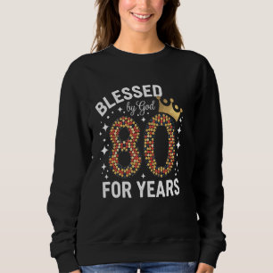 80th Birthday Blessed by God for 80 Years Decorati Sweatshirt