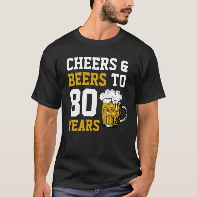 80th Birthday Cheers & Beers to 80 Years T-Shirt (Front)