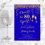 80th Birthday - Cheers To 80 Years Gold Royal Blue Invitation<br><div class="desc">80th Birthday Invitation. Cheers To 80 Years! Elegant design in royal blue sapphire and gold. Features champagne glasses,  script font and confetti. Perfect for a stylish eightieth birthday party. Personalise with your own details. Can be customised to show any age.</div>