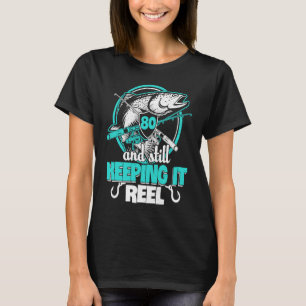 80th Birthday Fishing 80 Still Keeping It Reel Da T-Shirt