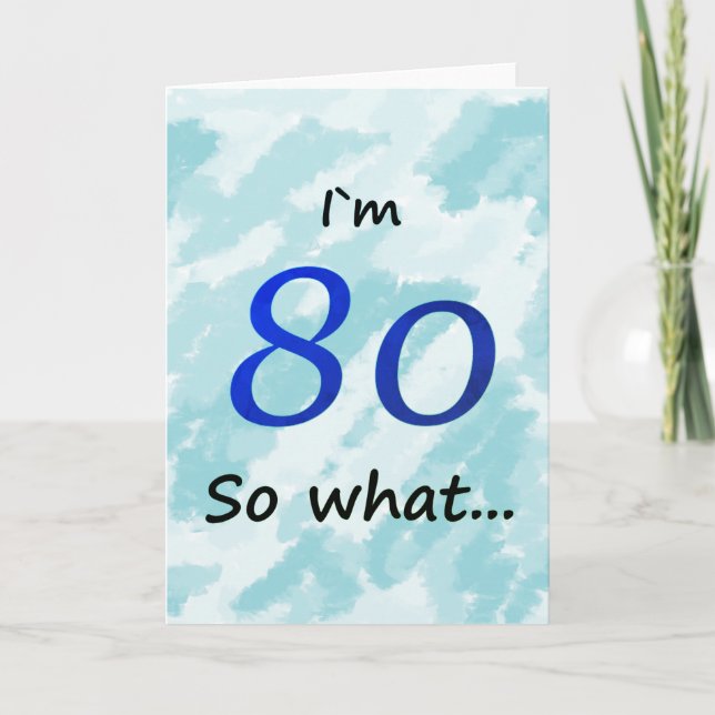 80th Birthday Funny I`m 80 so what Card (Front)