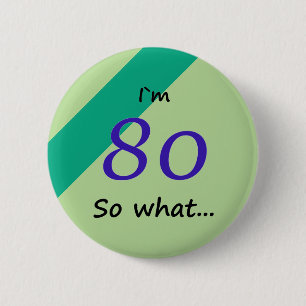 80th Birthday Funny I`m 80 so what Motivational 6 Cm Round Badge