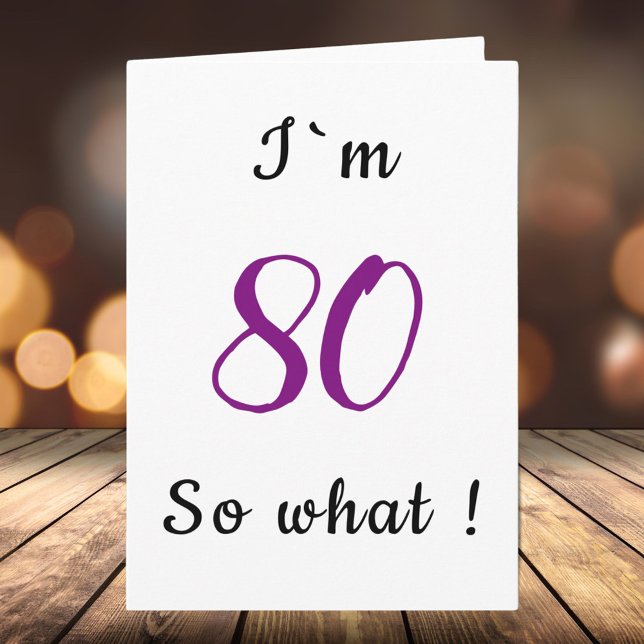 80th Birthday Funny I`m 80 so what Motivational Card (Creator Uploaded)