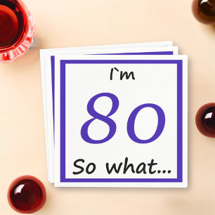 80th Birthday Funny I`m 80 so what Napkin