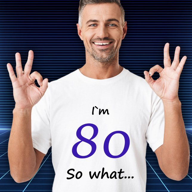 80th Birthday Funny I`m 80 so what T-Shirt (Creator Uploaded)