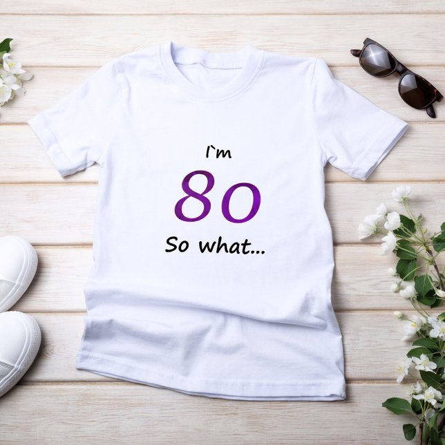 80th Birthday Funny I`m 80 so what T-Shirt (Creator Uploaded)