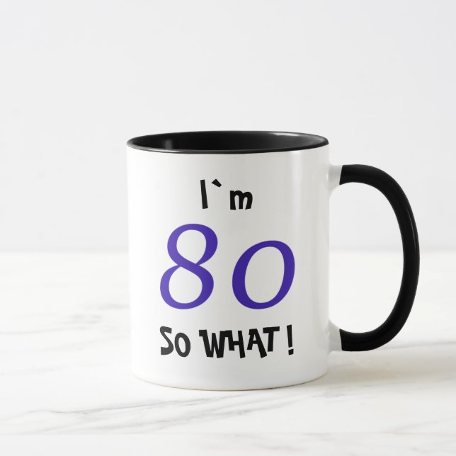 80th Birthday Funny Inspirational Gift So what Mug (Right)