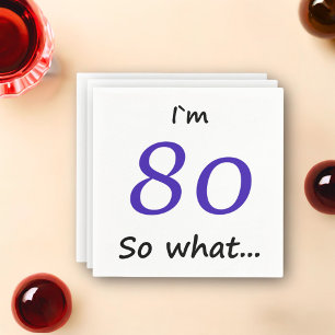 80th Birthday Funny Motivational I`m 80 so what Napkin