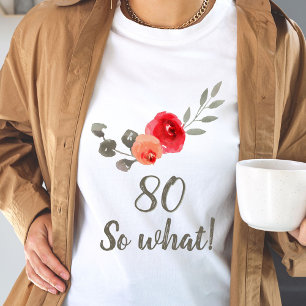 80th Birthday Funny Saying Watercolor Floral Woman T-Shirt