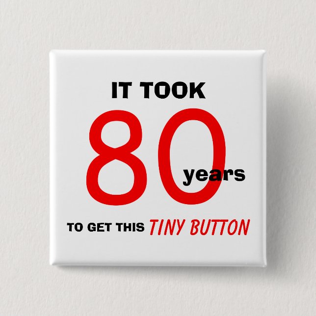 80th Birthday Gag Gifts Button - Funny (Front)
