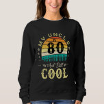 80th Birthday My Uncle Is 80 and Still Cool Retro  Sweatshirt<br><div class="desc">80th Birthday My Uncle Is 80 and Still Cool Retro Vintage</div>
