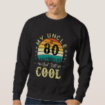 80th Birthday My Uncle Is 80 and Still Cool Retro  Sweatshirt<br><div class="desc">80th Birthday My Uncle Is 80 and Still Cool Retro Vintage</div>