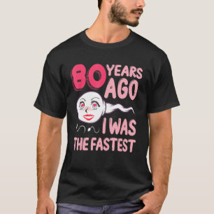 80th Birthday Outfit 80 Years Ago I Was The Fastes T-Shirt