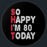 80th Birthday So Happy I'm 80 Today Funny Gift 6 Cm Round Badge<br><div class="desc">happy, sarcastic, birthday, giftidea, fathersday, funny, yearsold, mom, , humor, family</div>
