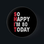80th Birthday So Happy I'm 80 Today Funny Gift 6 Cm Round Badge<br><div class="desc">happy, sarcastic, birthday, giftidea, fathersday, funny, yearsold, mum, , humour, family</div>