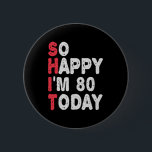 80th Birthday So Happy I'm 80 Today Funny Gift 6 Cm Round Badge<br><div class="desc">happy, sarcastic, birthday, giftidea, fathersday, funny, yearsold, mum, , humour, family</div>