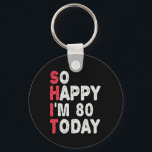 80th Birthday So Happy I'm 80 Today Funny Gift Key Ring<br><div class="desc">happy, sarcastic, birthday, giftidea, fathersday, funny, yearsold, mum, , humour, family</div>
