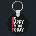 80th Birthday So Happy I'm 80 Today Funny Gift Key Ring<br><div class="desc">happy, sarcastic, birthday, giftidea, fathersday, funny, yearsold, mum, , humour, family</div>