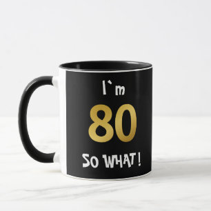 80th Birthday So What! Funny 80 Year Old Mug