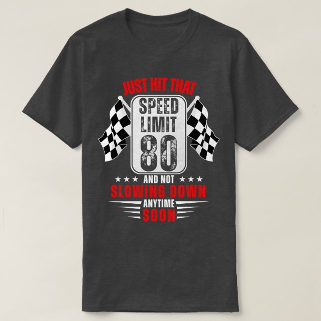 80th Birthday Speed Limit Sign 80 Years Old Racing T-Shirt (Design Front)