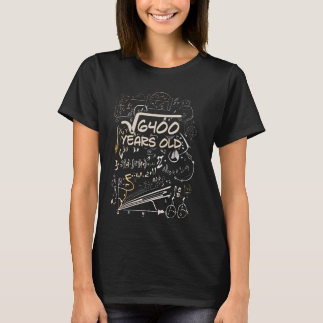 80th Birthday Square Root of 6400 80 Years Old T-Shirt (Front)