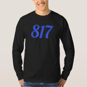 817 Area Code For Fort Worth Texas Ft Worth Tx 817 T-Shirt