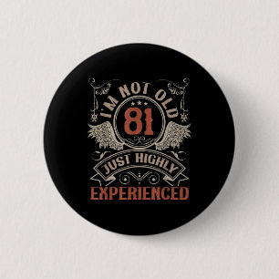 81 Years Old Im Not Old Highly Experienced 81th Bi 6 Cm Round Badge