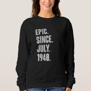 82 Year Old 82nd Birthday Epic Since July 1940 Sweatshirt