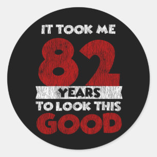82 Year Old Bday Took Me Look Good 82nd Birthday Classic Round Sticker