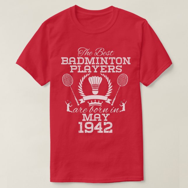 82 Year Old Birthday in May 1942 Best Badminton Pl T-Shirt (Design Front)