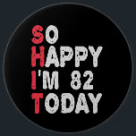 82nd Birthday So Happy I'm 82 Today Funny Gift 6 Cm Round Badge<br><div class="desc">happy, sarcastic, birthday, giftidea, fathersday, funny, yearsold, mum, , humour, family</div>