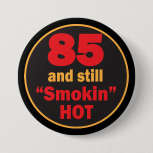 85 and Smokin Hot   85th Birthday 7.5 Cm Round Badge