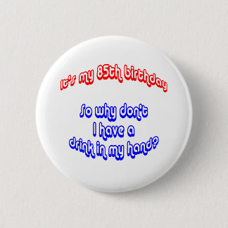 85 Drink In Hand 6 Cm Round Badge