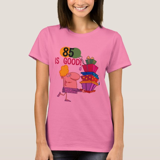 85 is Good Birthday Tshirts and Gifts (Front)