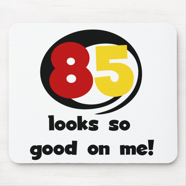 85 Looks So Good On Me Tshirts and Gifts Mouse Pad (Front)