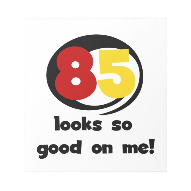 85 Looks So Good On Me Tshirts and Gifts Notepad (Front)
