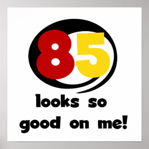 85 Looks So Good On Me Tshirts and Gifts Poster