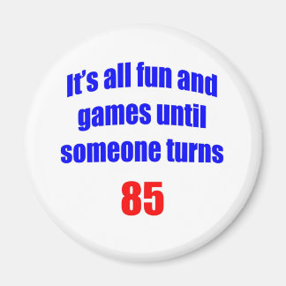 85 Someone turns 85 Magnet