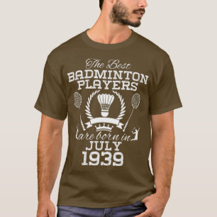85 Year Old Birthday in July 1939 Best Badminton P T-Shirt