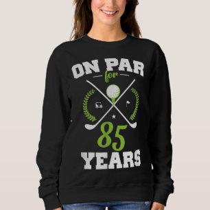 85 Years Old Happy 85th Birthday for Golfers Sweatshirt