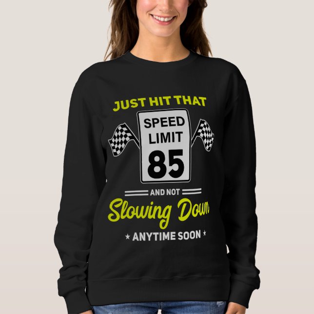 85th Birthday Speed Limit Sign 85 mph Funny Drivin Sweatshirt (Front)