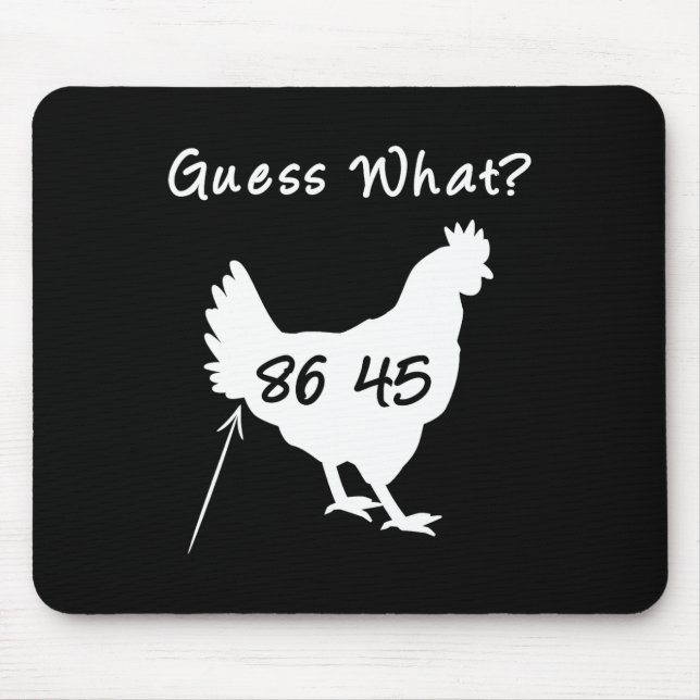 8645 Political Protest Guess What Chicken Butt Tee Mouse Pad (Front)