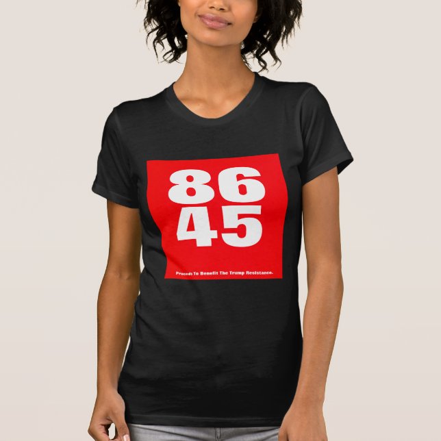 86 45 (Trump Resistance) T-Shirt (Front)