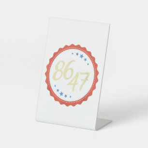 86 47 Anti Trump Funny Pedestal Sign