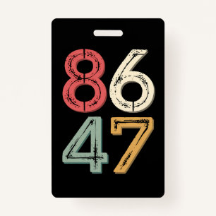 86 47 Anti Trump Vintage 80s Retro Style ID Badge